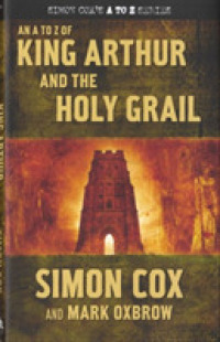 An a to Z of King Arthur and the Holy Grail (Simon Cox's a to Z Series)