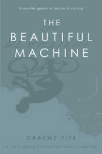 The Beautiful Machine : A Life in Cycling, from Tour De France to Cinder Hill （Reprint）