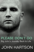 Please Don't Go : Big John's Journey Back to Life