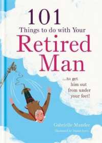 101 Things to Do with a Retired Man : To Get Him Out from under Your Feet!