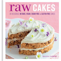 Raw Cakes : 30 Delicious No-bake, Vegan, Sugar-free & Gluten-free Cakes