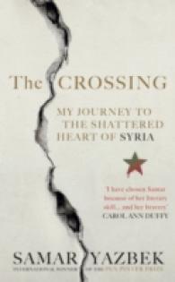 The Crossing : My Journey to the Shattered Heart of Syria