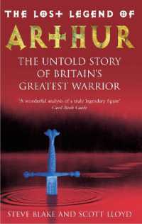 The Lost Legend of Arthur : The Untold Story of Britain's Greatest Warrior