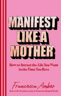 Manifest Like a Mother : How to attract the life you want in the time you have