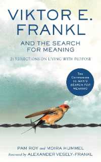 Viktor E. Frankl and the Search for Meaning : 21 Reflections on Living with Purpose