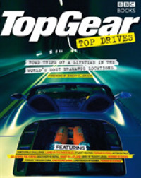 Top Gear Top Drives : Road Trips of a Lifetime in the World's Most Dramatic Locations