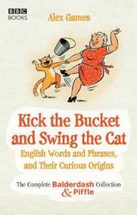 Kick the Bucket and Swing the Cat : The Complete Balderdash & Piffle Collection of English Words, and Their Curious Origins