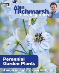 Alan Titchmarsh How to Garden: Perennial Garden Plants (How to Garden)