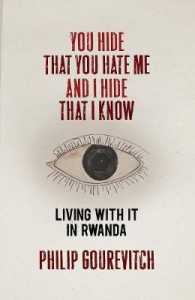 You Hide That You Hate Me and I Hide That I Know : Living with it in Rwanda