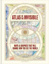 Atlas of the Invisible : Maps & Graphics That Will Change How You See the World