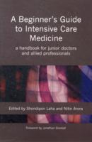 A Beginner's Guide to Intensive Care Medicine : A Handbook for Junior Doctors and Allied Professionals （1ST）