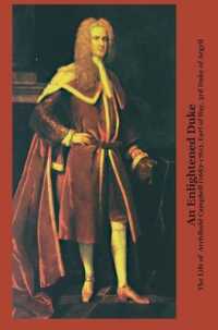 An Enlightened Duke the Life of Archibald Campbell (1682-1761)， Earl of Ilay， 3rd Duke of Argyll (Perspectives: Scottish Studies of the Long Eighteenth Centur)