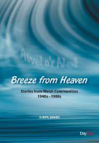 Breeze from Heaven : Stories from Welsh Communities 1940s-1980s