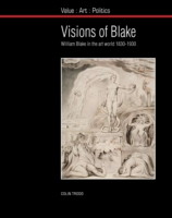 ブレイクが古典になるまで<br>Visions of Blake : William Blake in the Art World 1830-1930 (Value: Art: Politics)