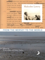 Malcolm Lowry : From the Mersey to the World