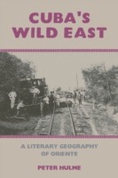 Cuba's Wild East : A Literary Geography of Oriente (American Tropics: Towards a Literary Geography)