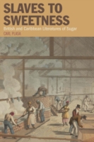 Slaves to Sweetness : British and Caribbean Literatures of Sugar (Liverpool Studies in International Slavery)