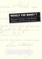 イギリスと大西洋世界の経済文化1750-1815年<br>Merely for Money? : Business Culture in the British Atlantic, 1750-1815 (Eighteenth Century Worlds)