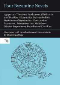 Four Byzantine Novels : Agapetus - Theodore Prodromos; Rhodanthe and Dosikles - Eumathios Makrembolites; Hysmine and Hysminias - Constantine Manasses; Aristandros and Kallithea - Niketas Eugenianos, Drosilla and Charikles (Translated Texts for Byzant