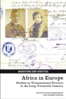 Africa in Europe : Studies in Transnational Practice in the Long Twentieth Century (Migrations and Identities)