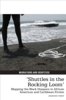 'Shuttles in the Rocking Loom' : Mapping the Black Diaspora in African American and Caribbean Fiction (Migrations and Identities)