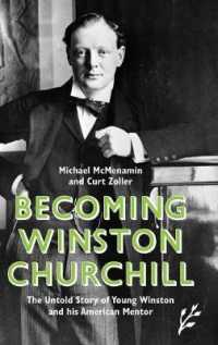 青年チャーチルとそのアメリカ人の師<br>Becoming Winston Churchill : The Untold Story of Young Winston and His American Mentor