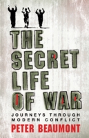 Secret Life of War : Journeys through Modern Conflict -- Hardback