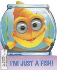 I'm Just a Fish! (Googley-eyed Board Books)