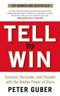 『成功者は皆、スト－リ－を語った。』（原書）<br>Tell to Win : Connect, Persuade and Triumph with the Hidden Power of Story