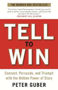 Tell to Win : Connect, Persuade and Triumph with the Hidden Power of Story