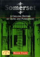 Somerset: a Chilling History of Crime and Punishment (Crime & Punishment)
