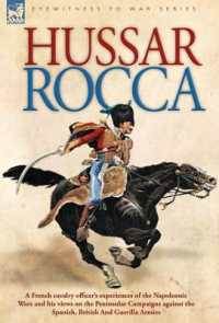 Hussar Rocca - a French Cavalry Officer's Experiences of the Napoleonic Wars and His Views on the Peninsular Campaigns against the Spanish, British an