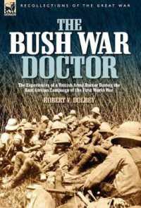 The Bush War Doctor : The Experiences of a British Army Doctor during the East African Campaign of the First World War