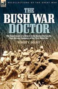 The Bush War Doctor : The Experiences of a British Army Doctor during the East African Campaign of the First World War