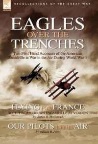 Eagles over the Trenches : Two First Hand Accounts of the American Escadrille at War in the Air during World War 1-Flying for France: with the American Escadrille at Verdun and Our Pilots in the Air