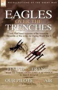 Eagles over the Trenches : Two First Hand Accounts of the American Escadrille at War in the Air during World War 1-Flying for France: With the American Escadrille at Verdun and Our Pilots in the Air