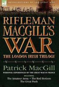 Rifleman Macgill's War : A Soldier of the London Irish during the Great War in Europe Including the Amateur Army, the Red Horizon & the Great P (Recollections of the Great War)