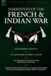 Narratives of the French & Indian War : Ranger Brown's Narrative, the Adventures of Robert Eastburn, the Journal of Rufus Putnam-Provincial Infantry & (Eyewitness to War)