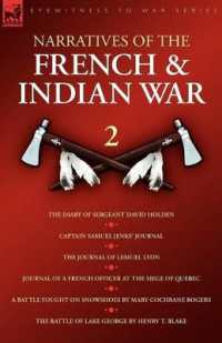 Narratives of the French & Indian War : The Diary of Sergeant David Holden, Captain Samuel Jenks Journal, the Journal of Lemuel Lyon, Journal of a French Officer at the Siege of Quebec, a Battle Fought on Snowshoes & the Battle of Lake Geor