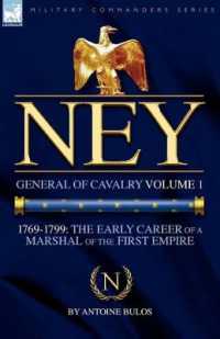 Ney : General of Cavalry Volume 1-1769-1799: the Early Career of a Marshal of the First Empire (Military Commanders)