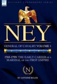 Ney : General of Cavalry Volume 1-1769-1799: the Early Career of a Marshal of the First Empire (Military Commanders)