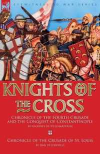 Knights of the Cross : Chronicle of the Fourth Crusade and the Conquest of Constantinople & Chronicle of the Crusade of St. Louis