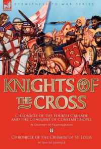 Knights of the Cross : Chronicle of the Fourth Crusade and the Conquest of Constantinople & Chronicle of the Crusade of St. Louis