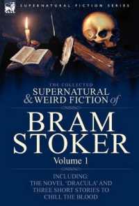 The Collected Supernatural and Weird Fiction of Bram Stoker : 1-Contains the Novel 'Dracula' and Three Short Stories to Chill the Blood (Supernatural Fiction)