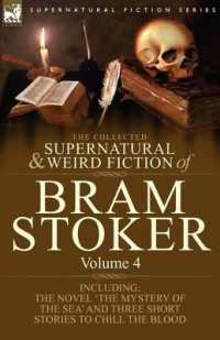 The Collected Supernatural and Weird Fiction of Bram Stoker : 4-Contains the Novel 'The Mystery of the Sea' and Three Short Stories to Chill the Blood