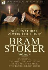 The Collected Supernatural and Weird Fiction of Bram Stoker : 4-Contains the Novel 'The Mystery of the Sea' and Three Short Stories to Chill the Blood