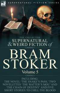 The Collected Supernatural and Weird Fiction of Bram Stoker : 5-Contains the Novel 'The Snake's Pass, ' Two Novelettes 'The Watter's Mou' and 'The Chain of Destiny' and Five Short Stories to Chill the Blood