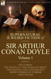 The Collected Supernatural and Weird Fiction of Sir Arthur Conan Doyle : 1-Including the Novella 'The Maracot Deep, ' Two Novelettes and Sixteen Short (Supernatural Fiction)