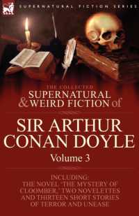 The Collected Supernatural and Weird Fiction of Sir Arthur Conan Doyle : 3-Including the Novel 'The Mystery of Cloomber, ' Two Novelettes and Thirteen
