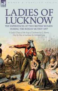 Ladies of Lucknow : the Experiences of Two British Women during the Indian Mutiny 1857---A Lady's Diary of the Siege of Lucknow by G. Harris & Day by Day at Lucknow by Adelaide Case